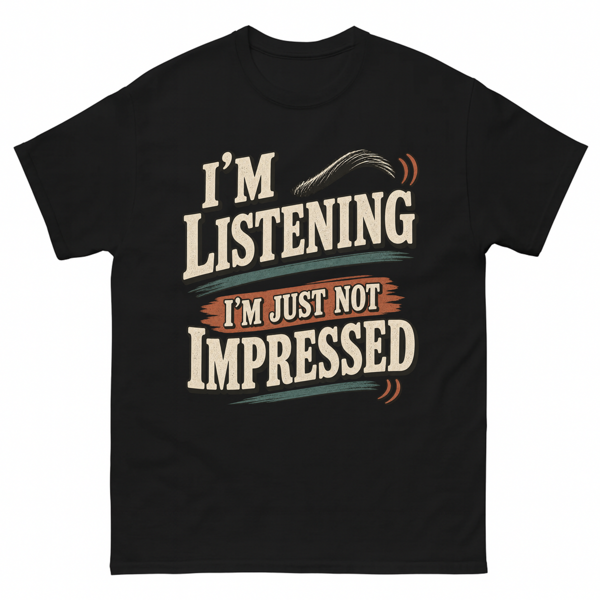 Black vintage t-shirt with I'm Listening I'm Just Not Impressed printed front design