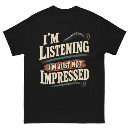 Black vintage t-shirt with I'm Listening I'm Just Not Impressed printed front design