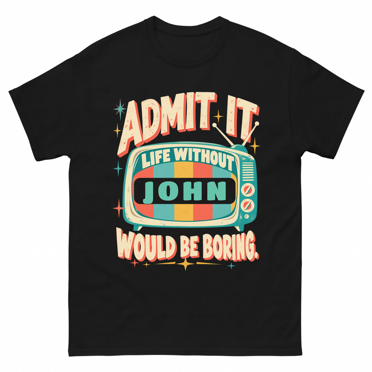 Black vintage t-shirt with Admit It Life Without Your Name Would Be Boring Retro TV printed front design