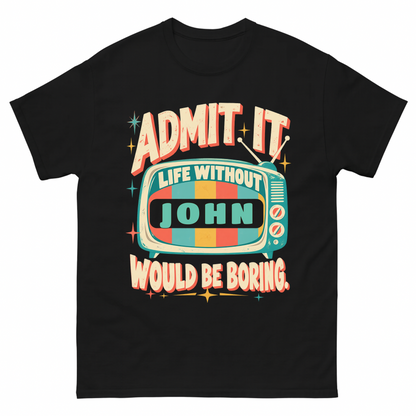 Black vintage t-shirt with Admit It Life Without Your Name Would Be Boring Retro TV printed front design