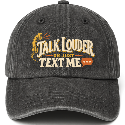 Black vintage washed cap with Talk Louder Or Just Text Me printed front design