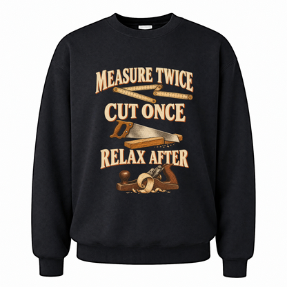 Black vintage sweatshirt with Measure Twice Cut Once. Relax After printed front design