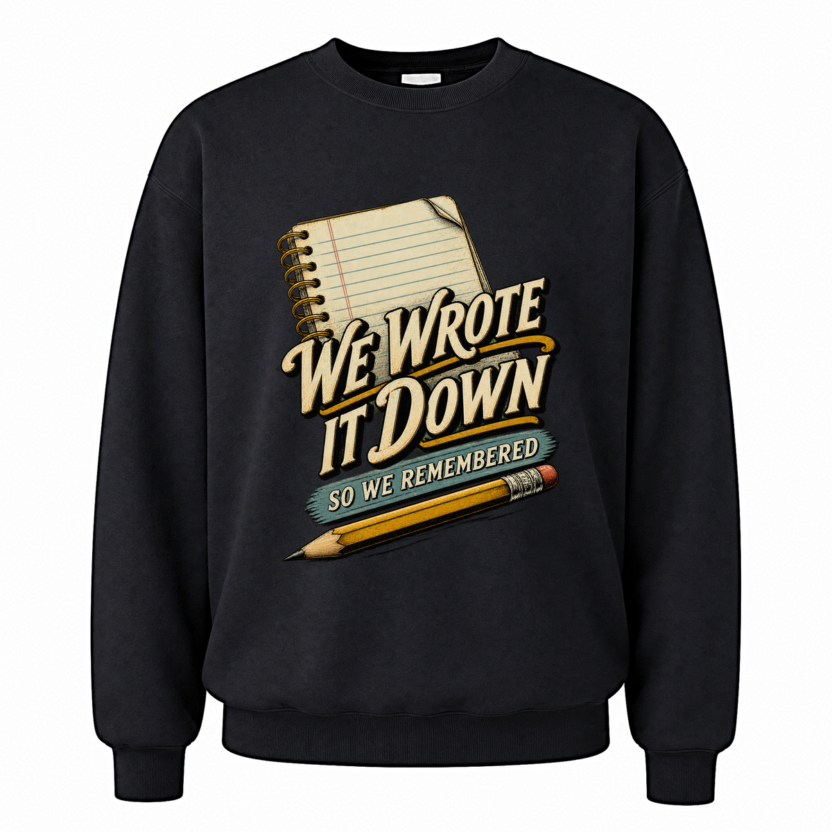 Black vintage sweatshirt with We Wrote It Down So We Remembered printed front design