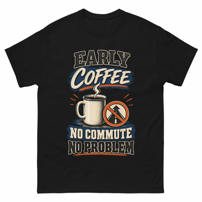Black vintage t-shirt with Early Coffee. No Commute No Problem printed front design
