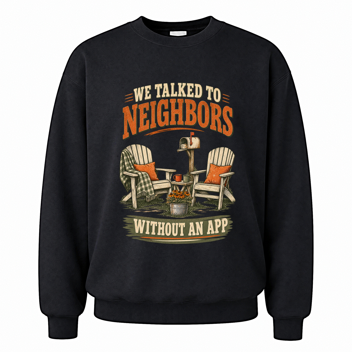 Black vintage sweatshirt with We Talked To Neighbors Without An App printed front design