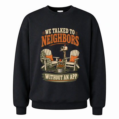 Black vintage sweatshirt with We Talked To Neighbors Without An App printed front design