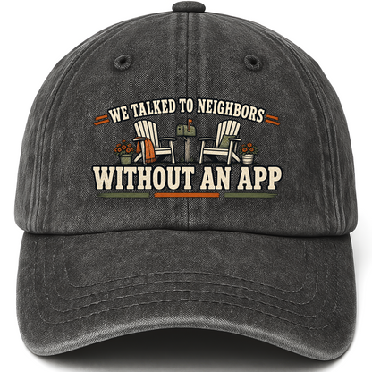 Black vintage washed cap with We Talked To Neighbors Without An App printed front design