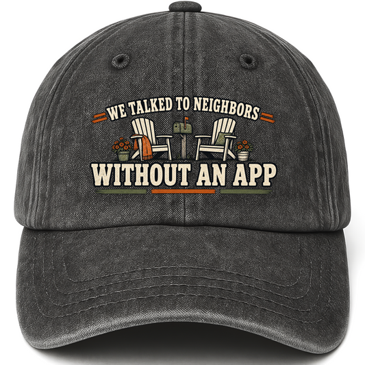Black vintage washed cap with We Talked To Neighbors Without An App printed front design