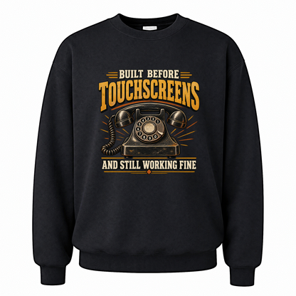 Black vintage sweatshirt with Built Before Touchscreens And Still Working Fine printed front design