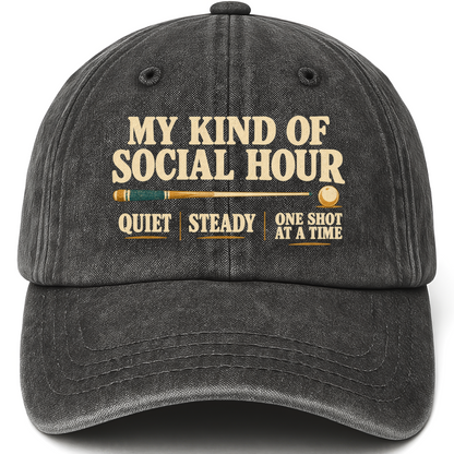 Black vintage washed cap with My Kind Of Social Hour. Quiet Steady One Shot At A Time printed front design