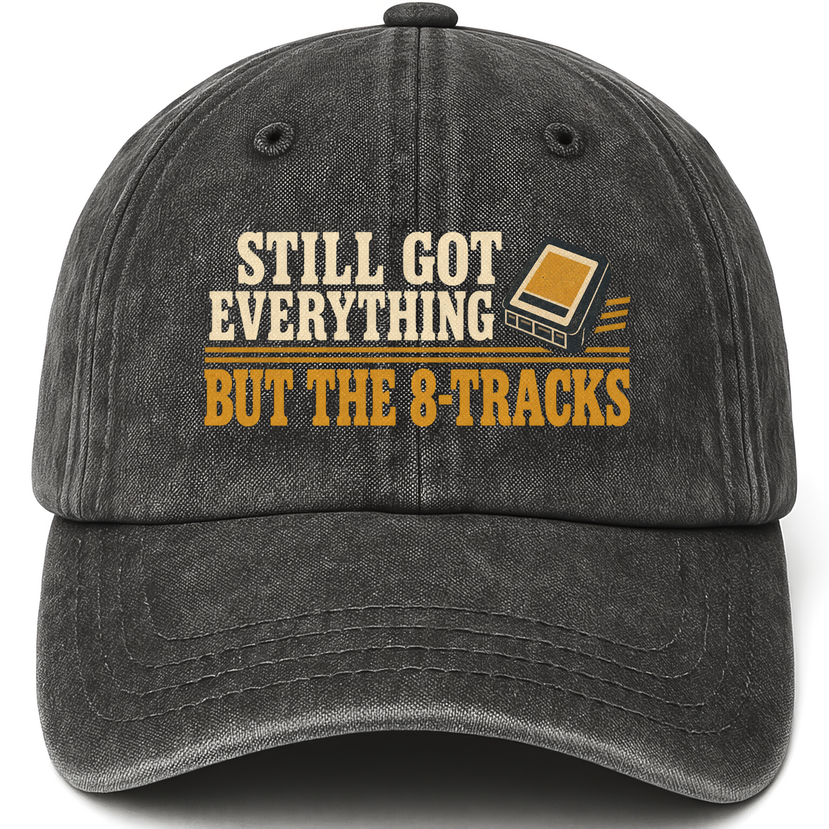 Black vintage washed cap with Still Got Everything But The 8-Tracks printed front design
