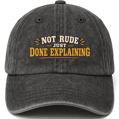 Black vintage washed cap with Not Rude. Just Done Explaining printed front design