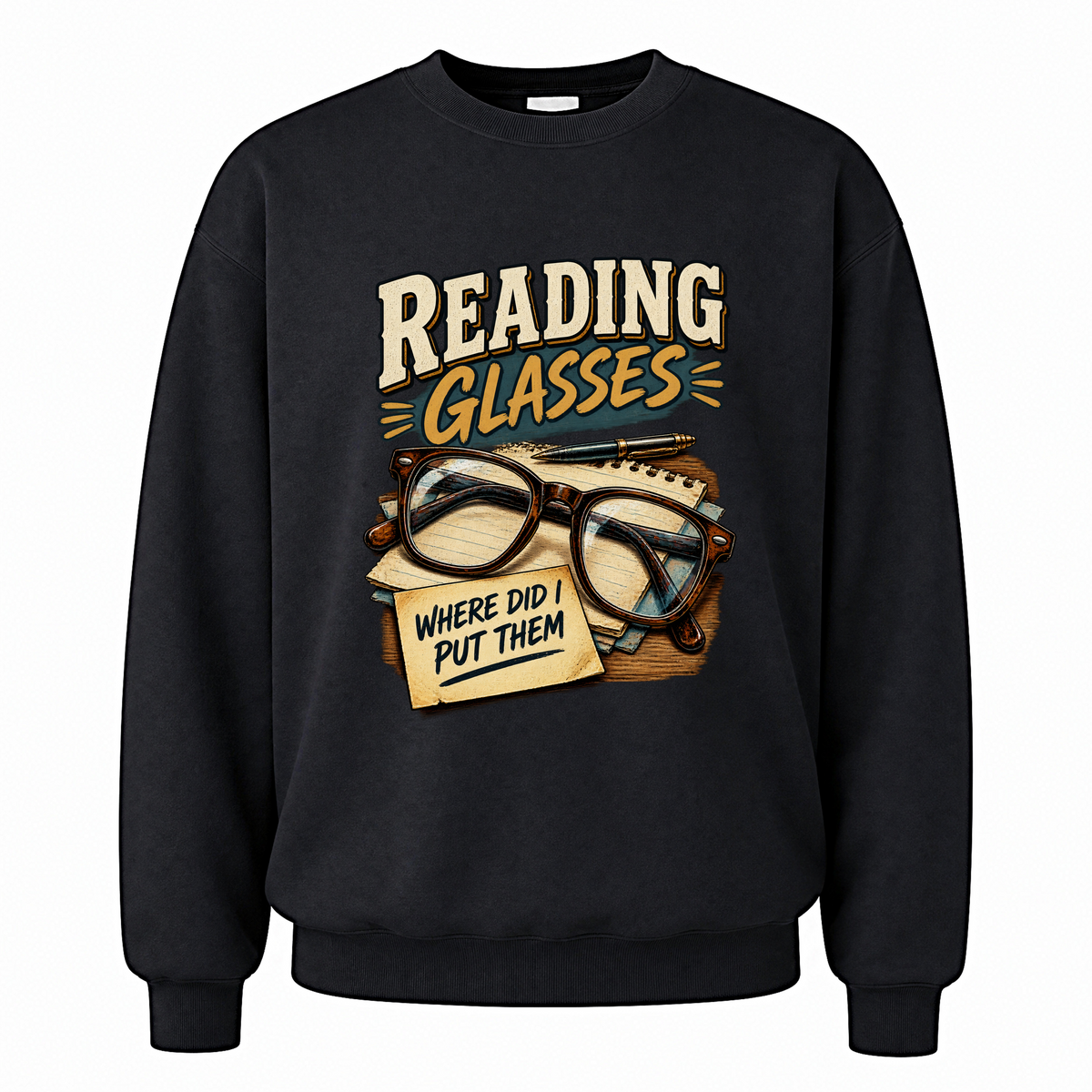 Black vintage sweatshirt with Reading Glasses Where Did I Put Them printed front design
