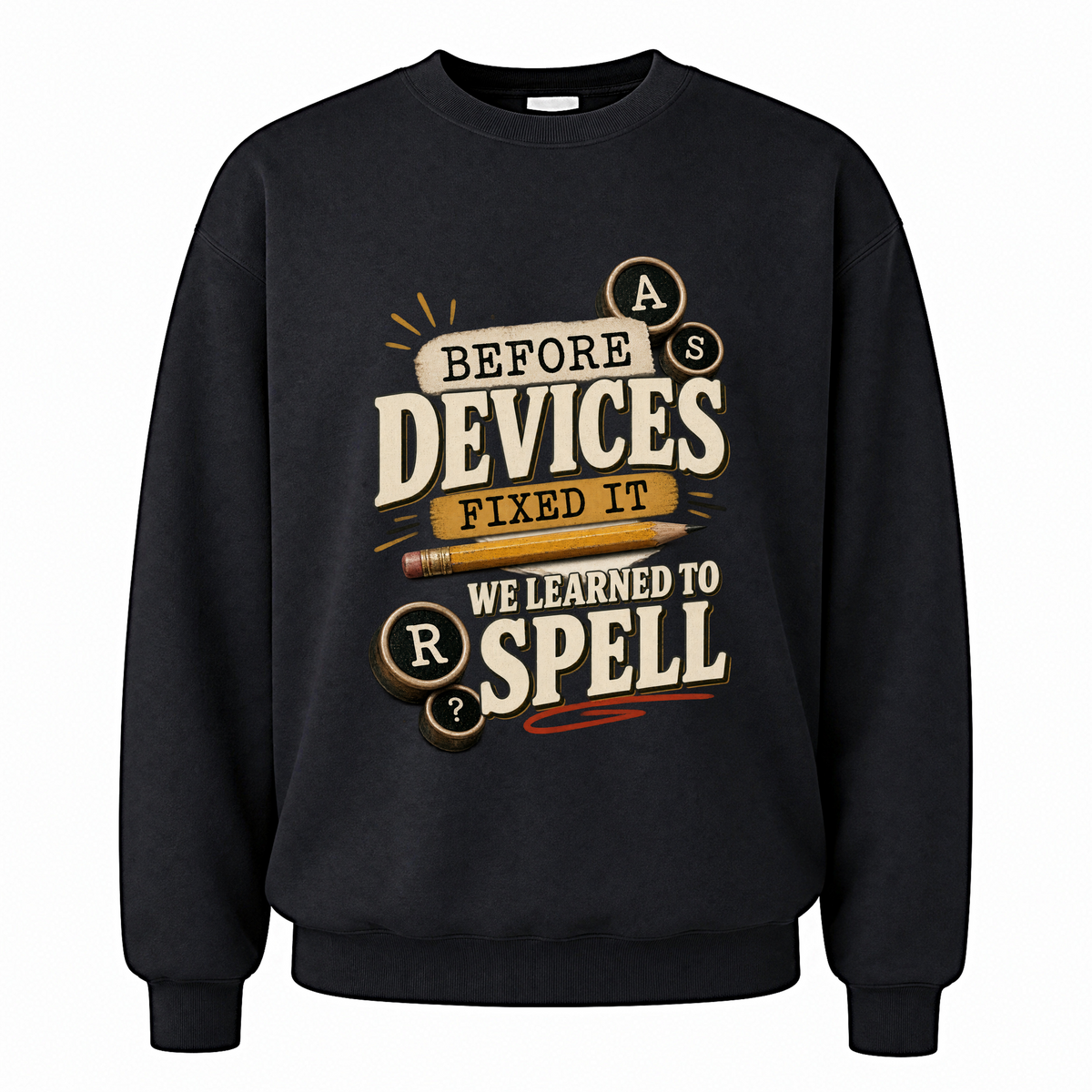 Black vintage sweatshirt with Before Devices Fixed It We Learned To Spell printed front design