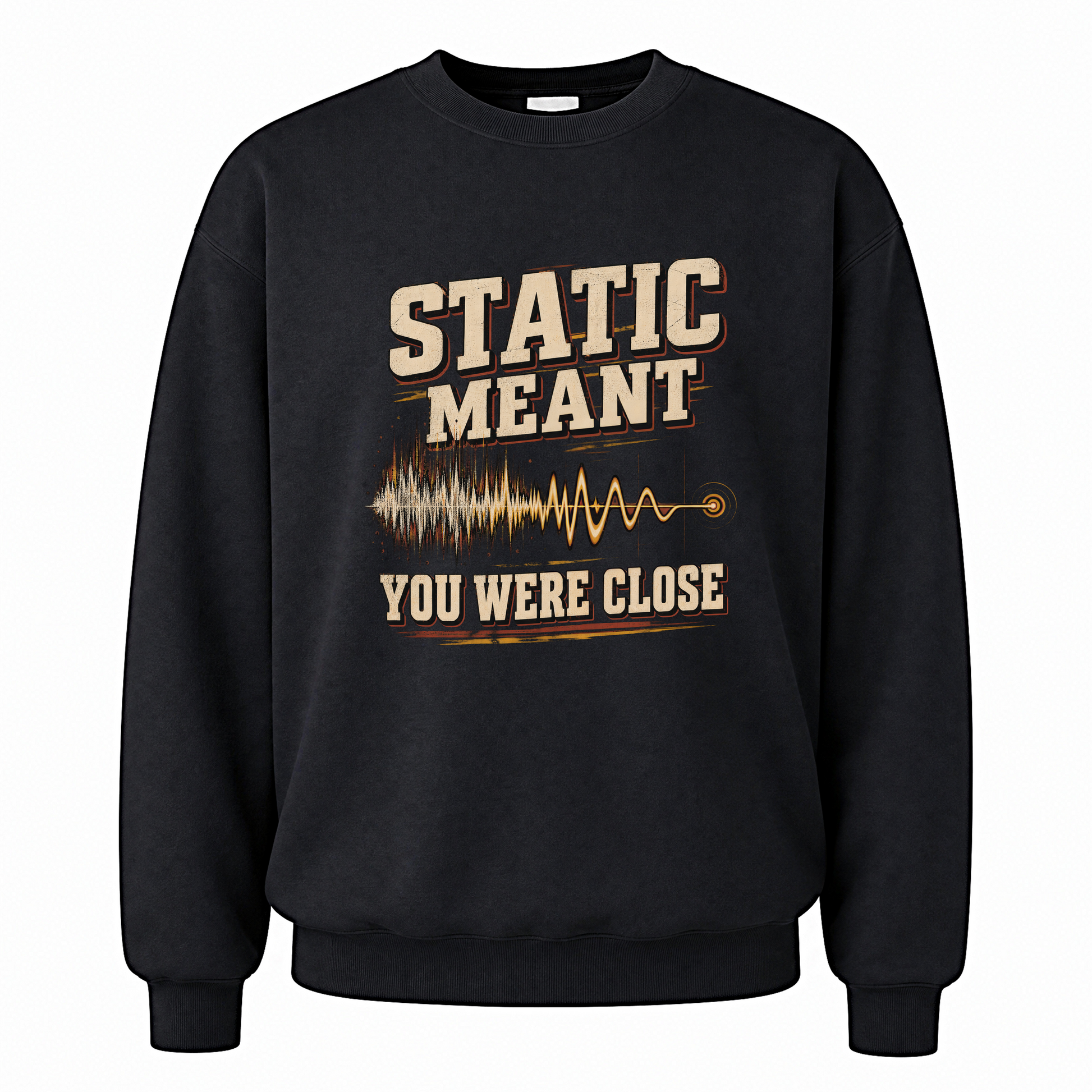 Black vintage sweatshirt with Static Meant You Were Close printed front design