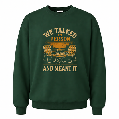 Forest Green vintage sweatshirt with We talked in person tee printed front design
