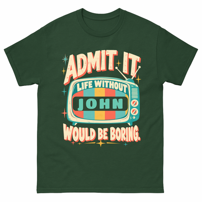 Forest Green vintage t-shirt with Admit It Life Without Your Name Would Be Boring Retro TV printed front design