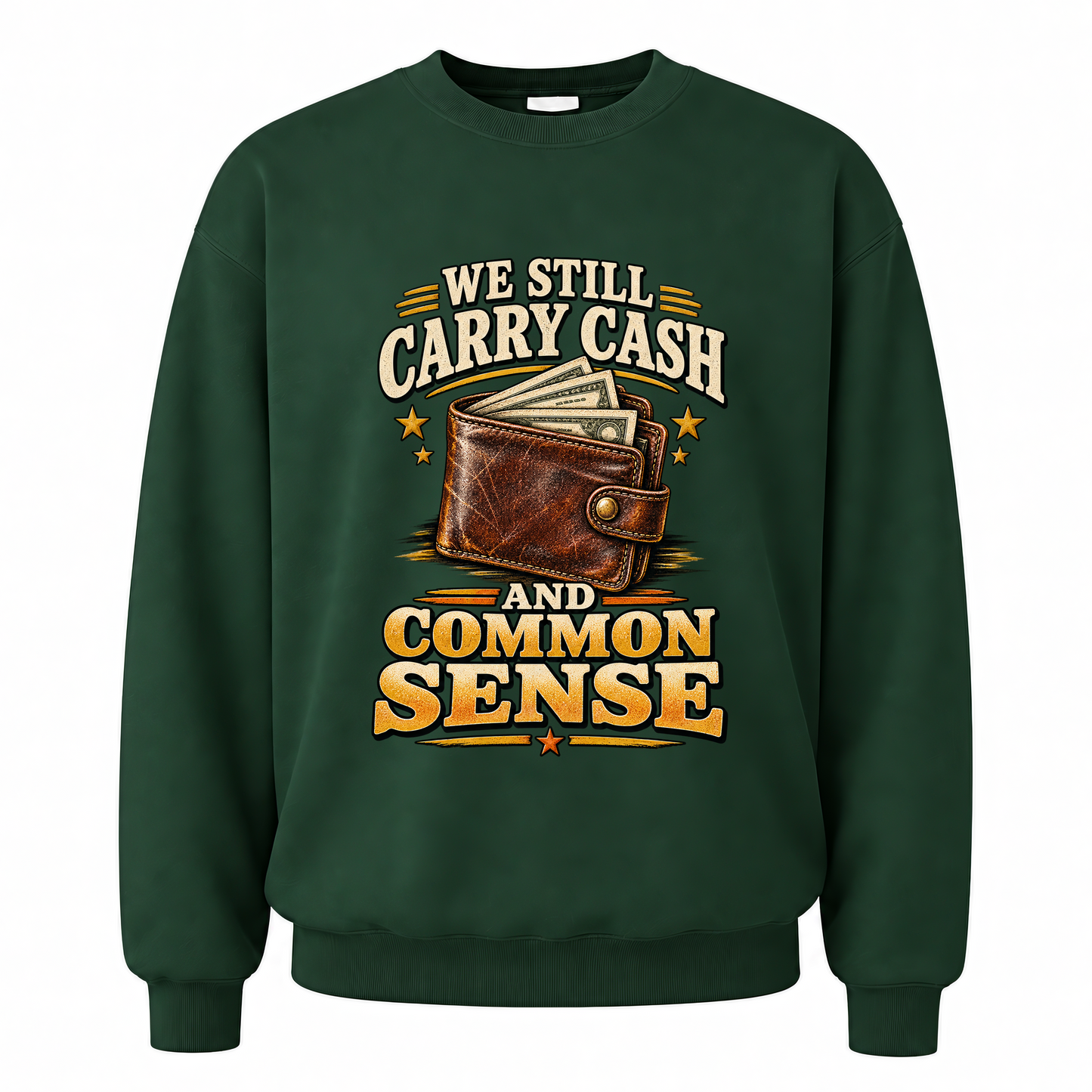 Forest Green vintage sweatshirt with We Still Carry Cash And Common Sense printed front design