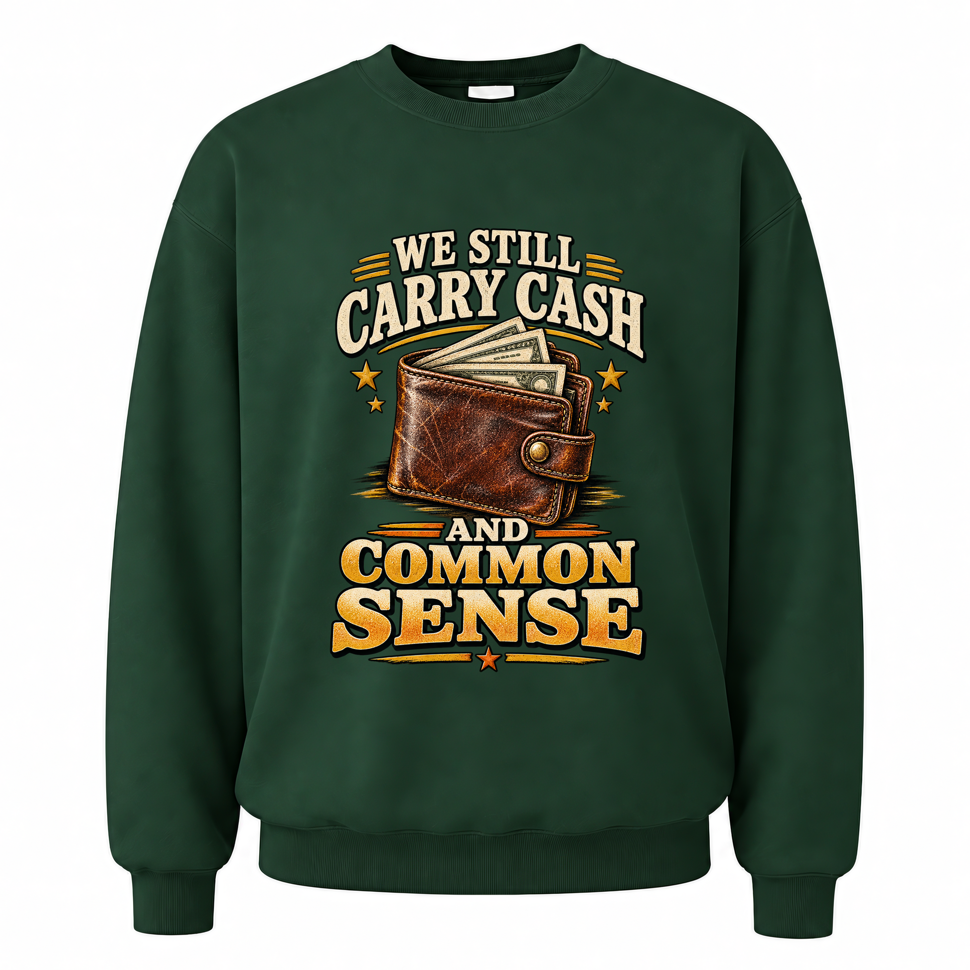 Forest Green vintage sweatshirt with We Still Carry Cash And Common Sense printed front design