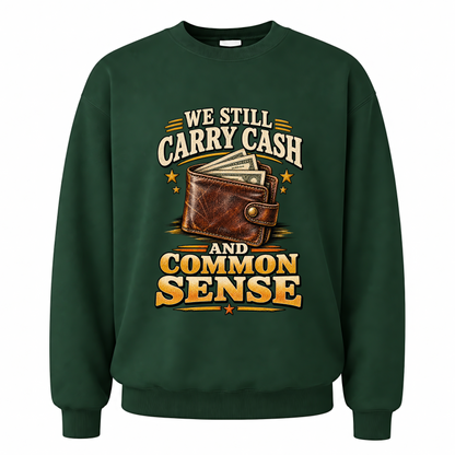 Forest Green vintage sweatshirt with We Still Carry Cash And Common Sense printed front design