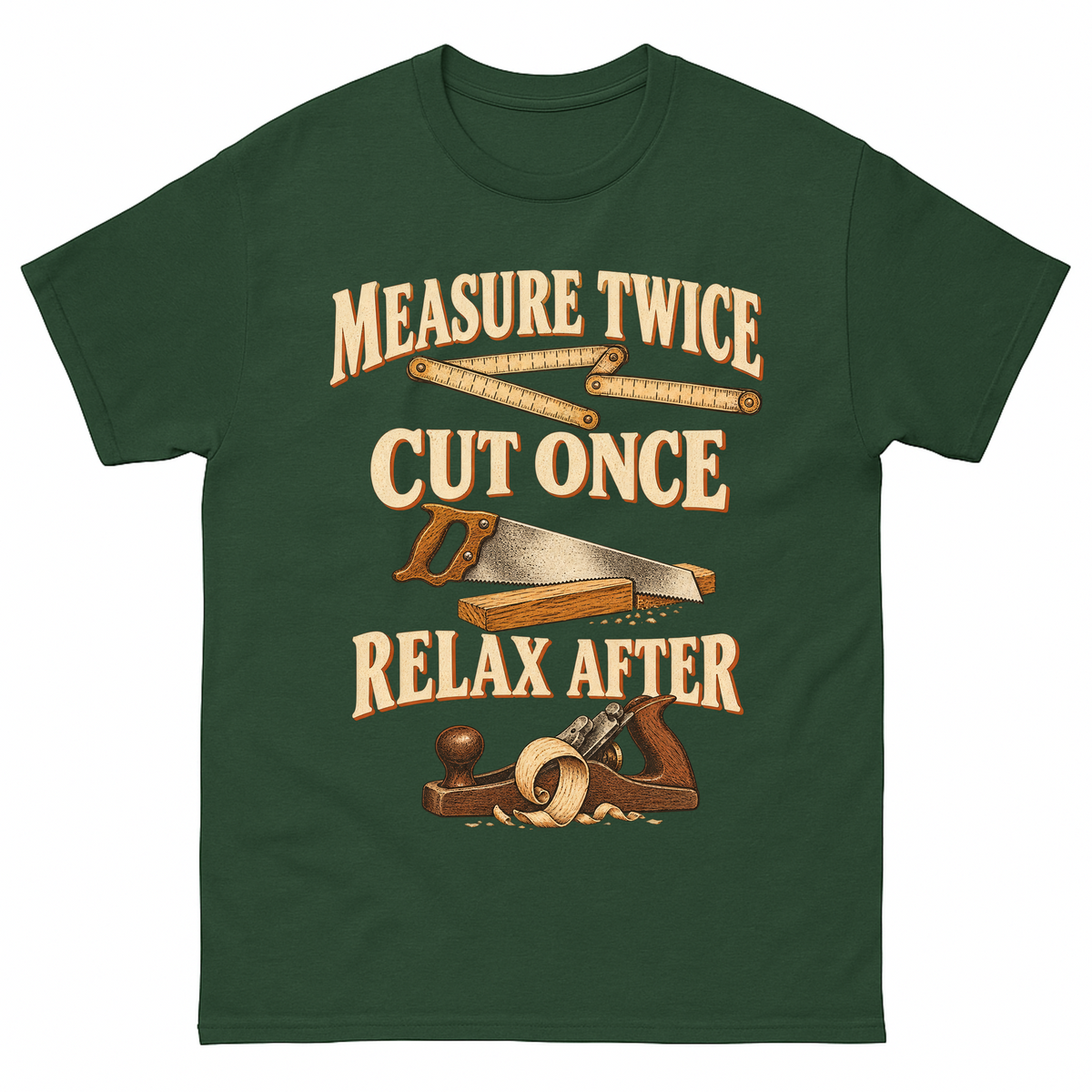 Forest Green vintage t-shirt with Measure Twice Cut Once. Relax After printed front design