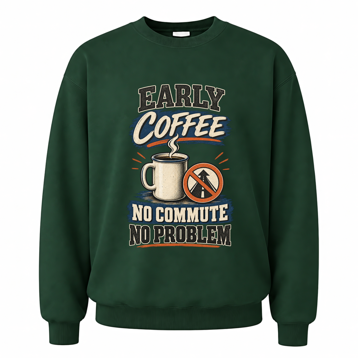 Forest Green vintage sweatshirt with Early Coffee. No Commute No Problem printed front design