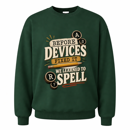 Forest Green vintage sweatshirt with Before Devices Fixed It We Learned To Spell printed front design