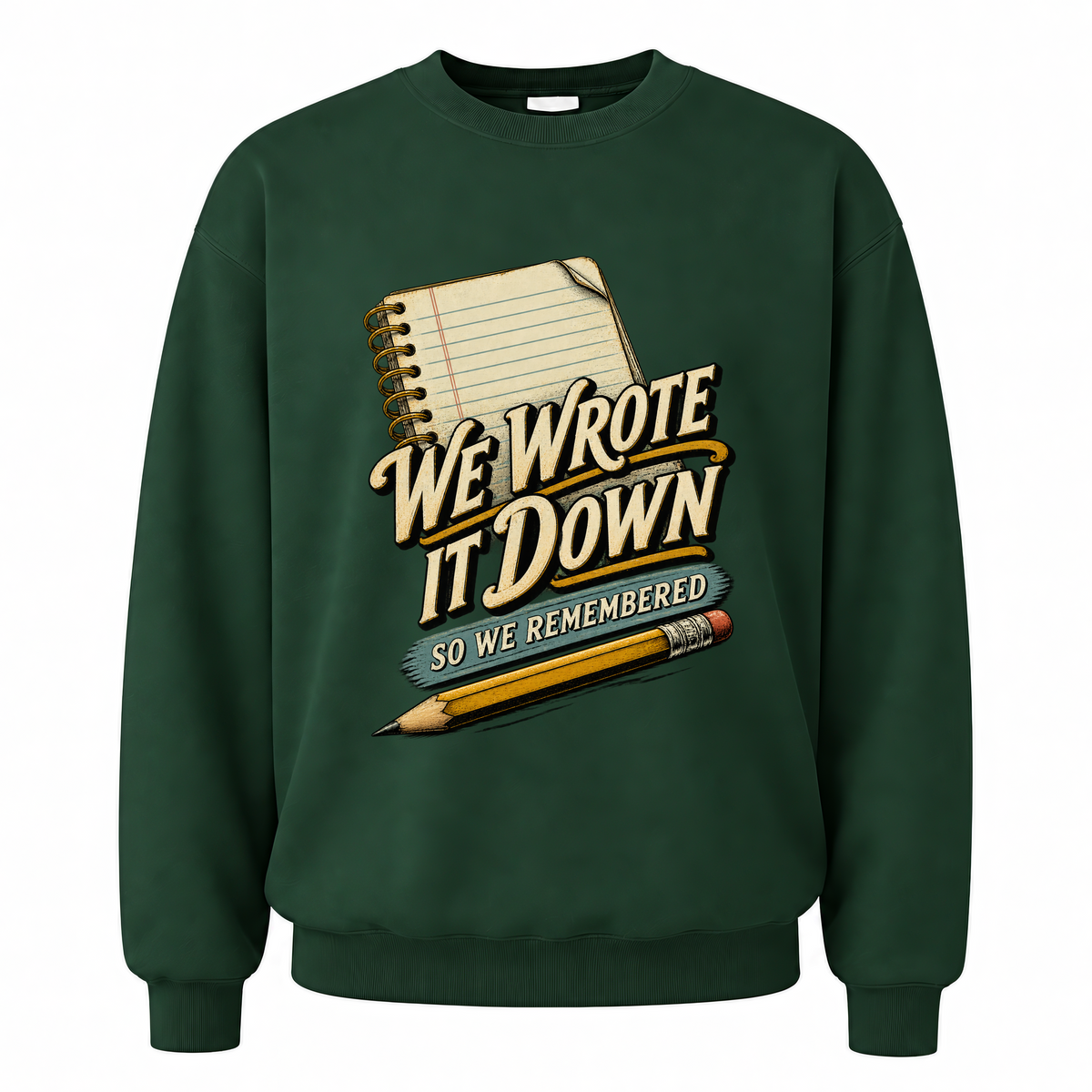 Forest Green vintage sweatshirt with We Wrote It Down So We Remembered printed front design