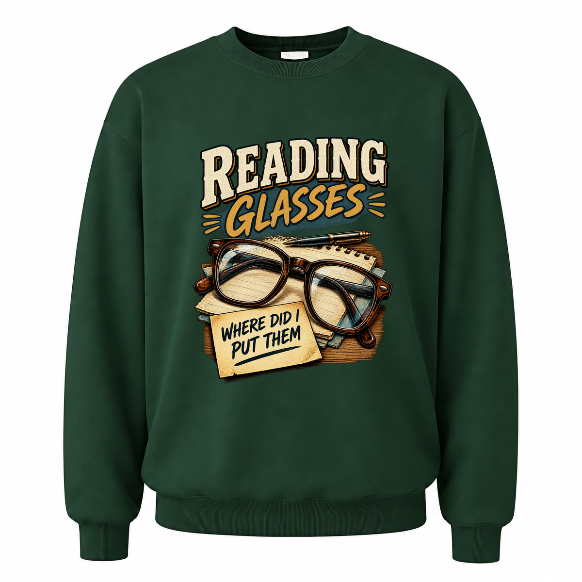Forest Green vintage sweatshirt with Reading Glasses Where Did I Put Them printed front design