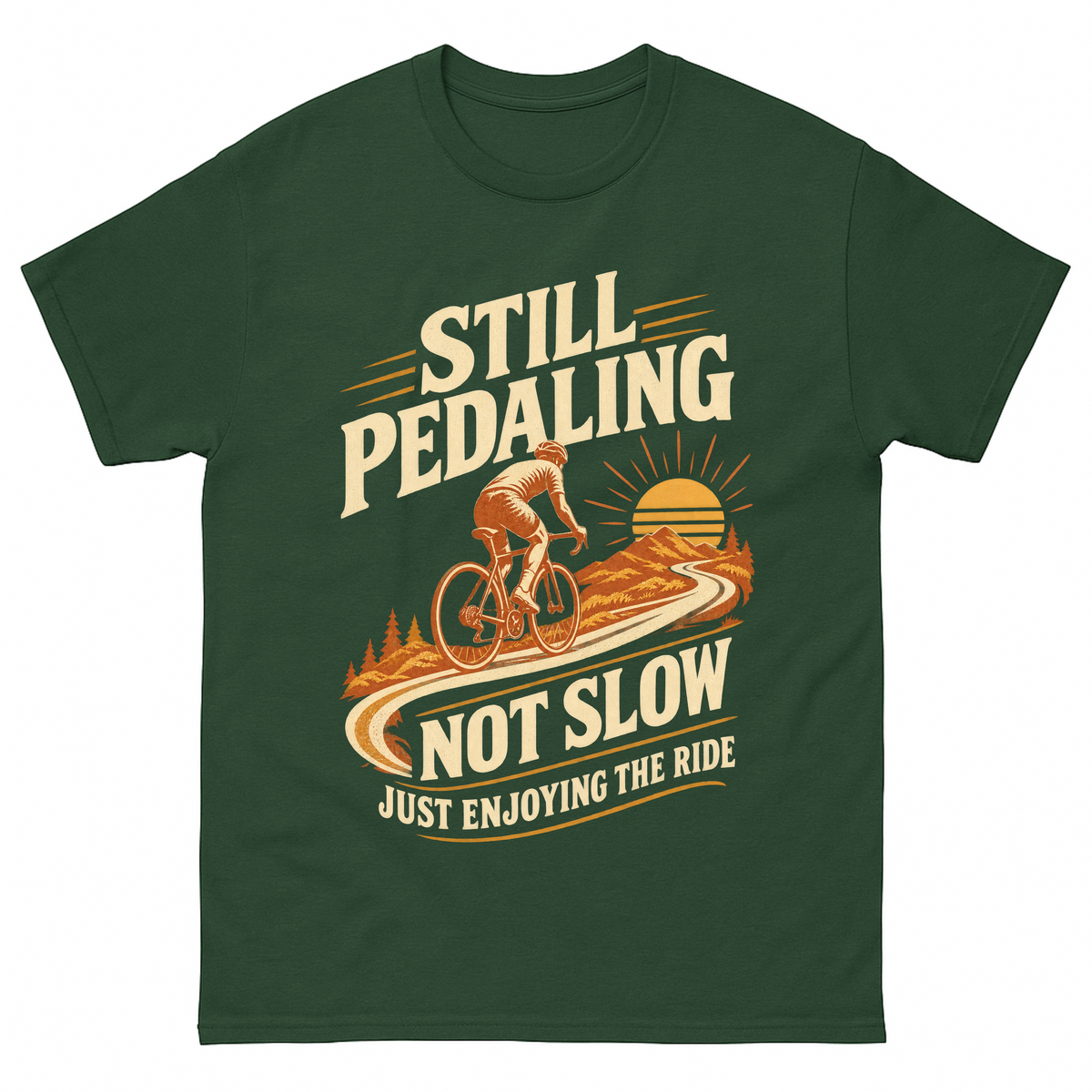 Forest Green vintage t-shirt with Still Pedaling Not Slow Just Enjoying The Ride printed front design