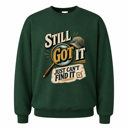 Forest Green vintage sweatshirt with Still Got It Just Can't Find It printed front design