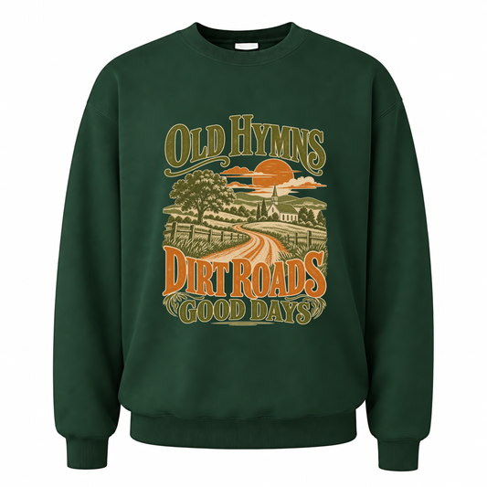 Forest Green vintage sweatshirt with Old Hymns Dirt Roads Good Days printed front design