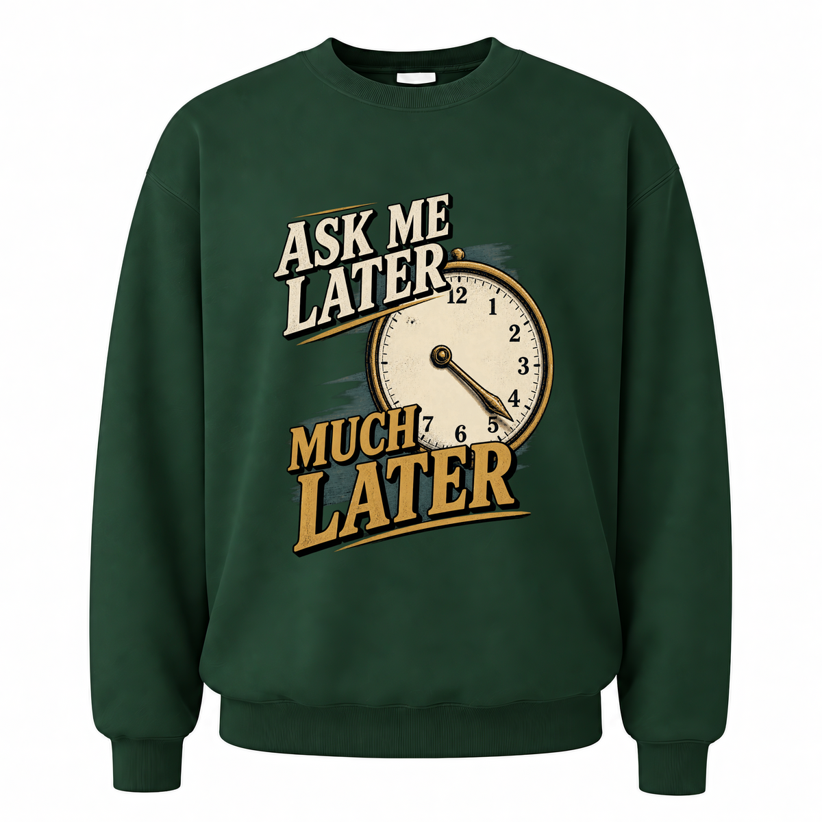 Forest Green vintage sweatshirt with Ask Me Later Much Later printed front design