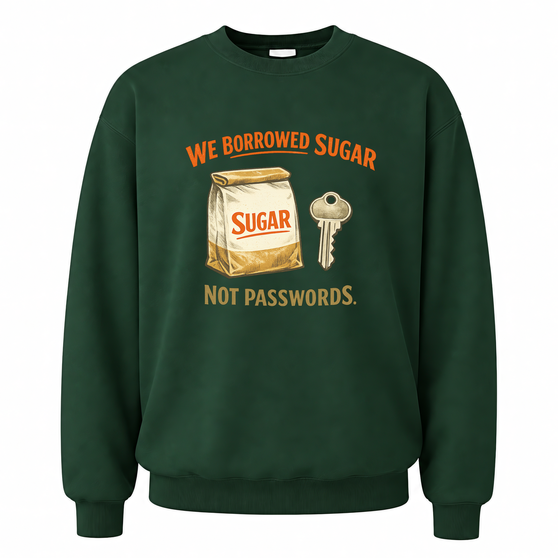 Forest Green vintage sweatshirt with We Borrowed Sugar Sugar Not Passwords. printed front design