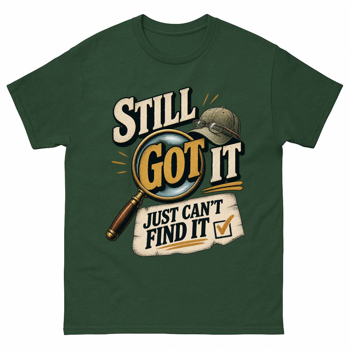 Forest Green vintage t-shirt with Still Got It Just Can't Find It printed front design