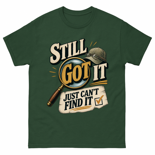 Forest Green vintage t-shirt with Still Got It Just Can't Find It printed front design