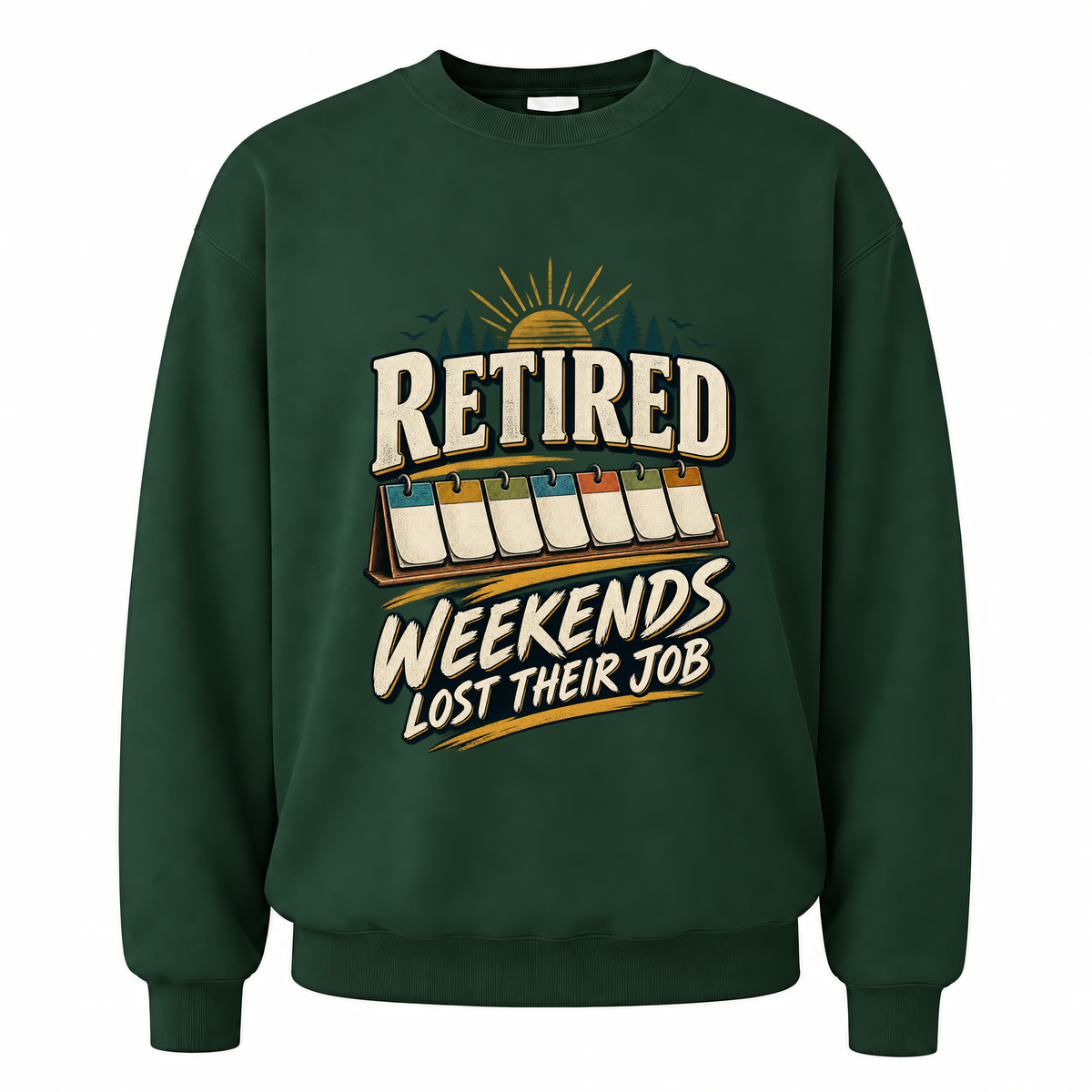 Forest Green vintage sweatshirt with Retired Weekends Lost Their Job printed front design