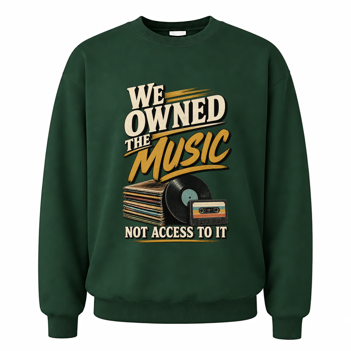 Forest Green vintage sweatshirt with We Owned The Music. Not Access To It printed front design