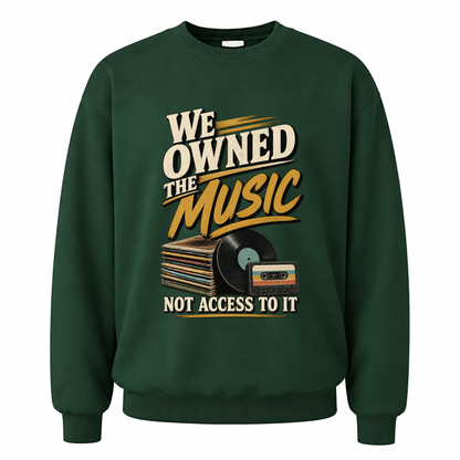 Forest Green vintage sweatshirt with We Owned The Music. Not Access To It printed front design