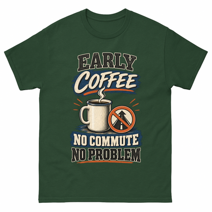 Forest Green vintage t-shirt with Early Coffee. No Commute No Problem printed front design