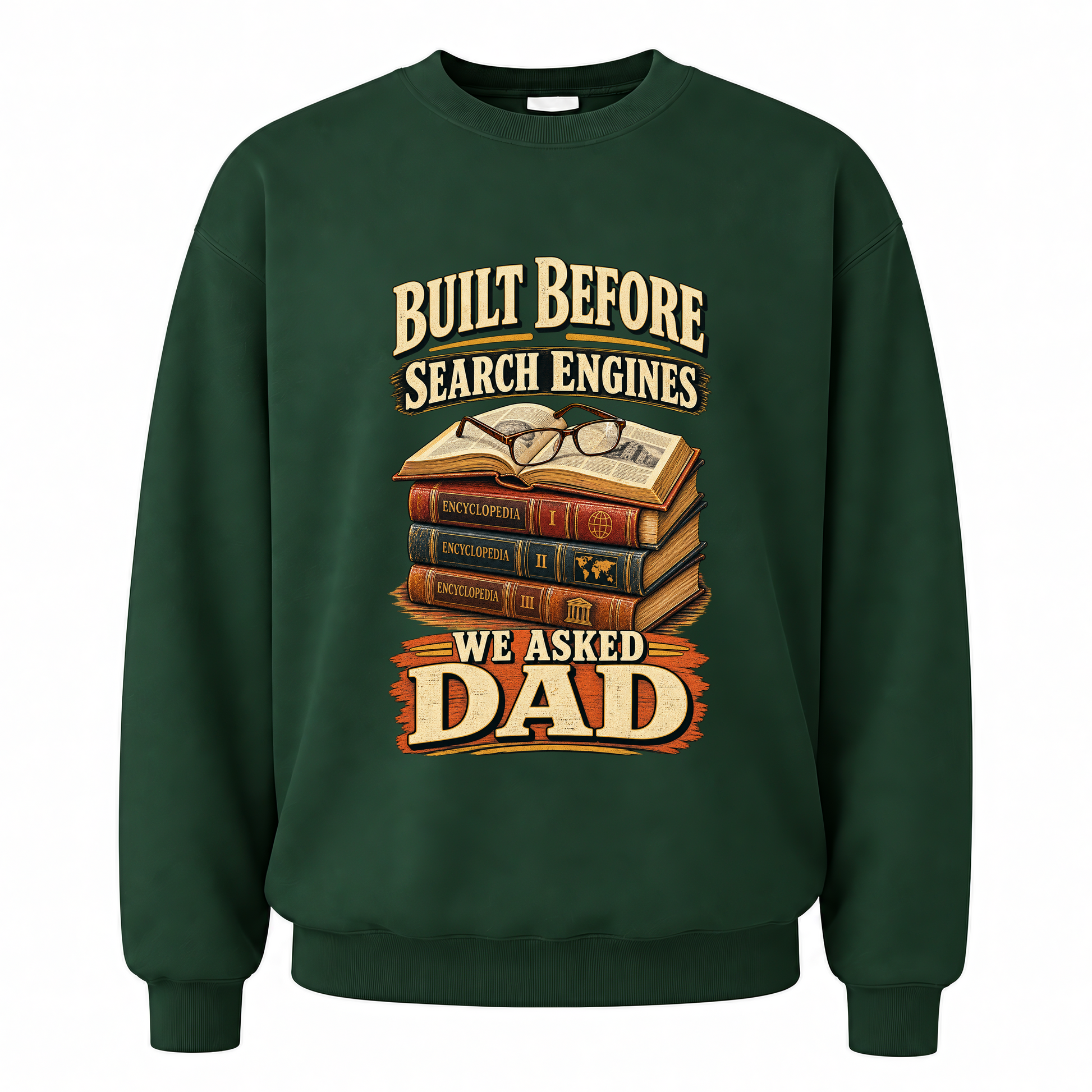 Forest Green vintage sweatshirt with Built Before Search Engines We Asked Dad printed front design