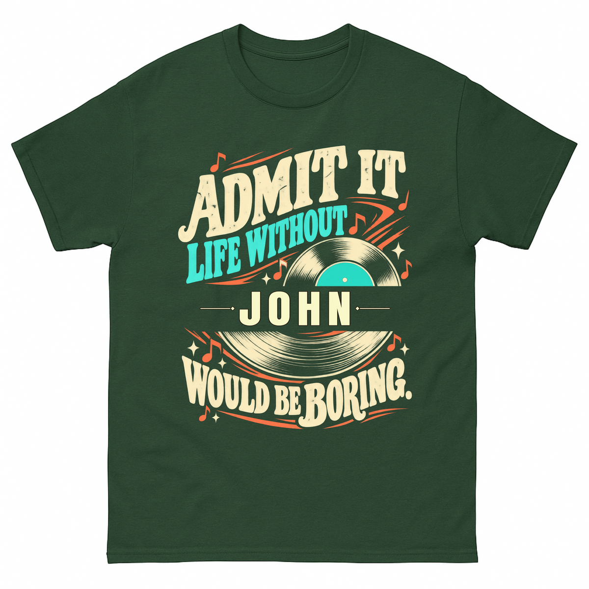 Forest Green vintage t-shirt with Admit It Life Without Your Name Would Be Boring Vinyl Record printed front design