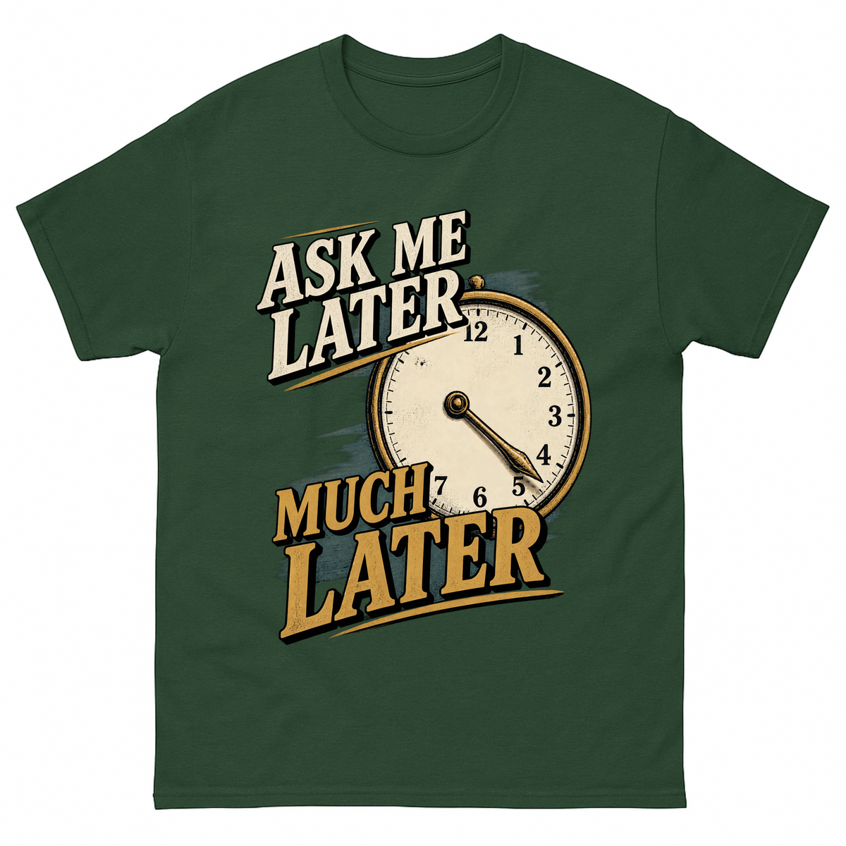 Forest Green vintage t-shirt with Ask Me Later Much Later printed front design