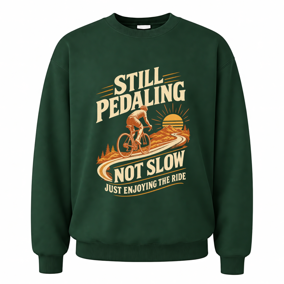 Forest Green vintage sweatshirt with Still Pedaling Not Slow Just Enjoying The Ride printed front design