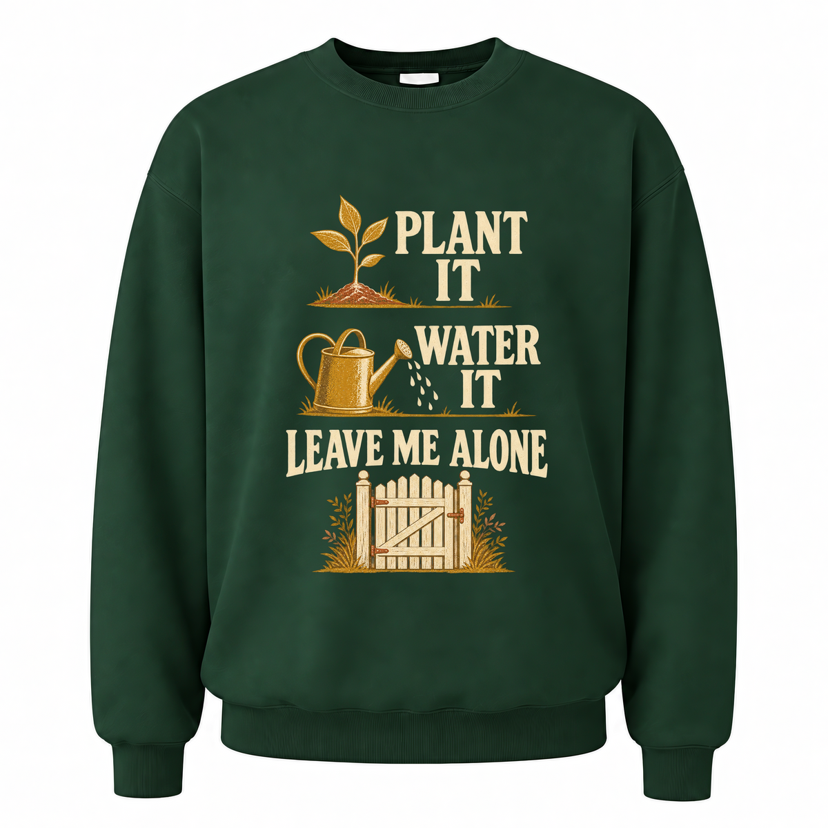 Forest Green vintage sweatshirt with Plant It Water It Leave Me Alone printed front design