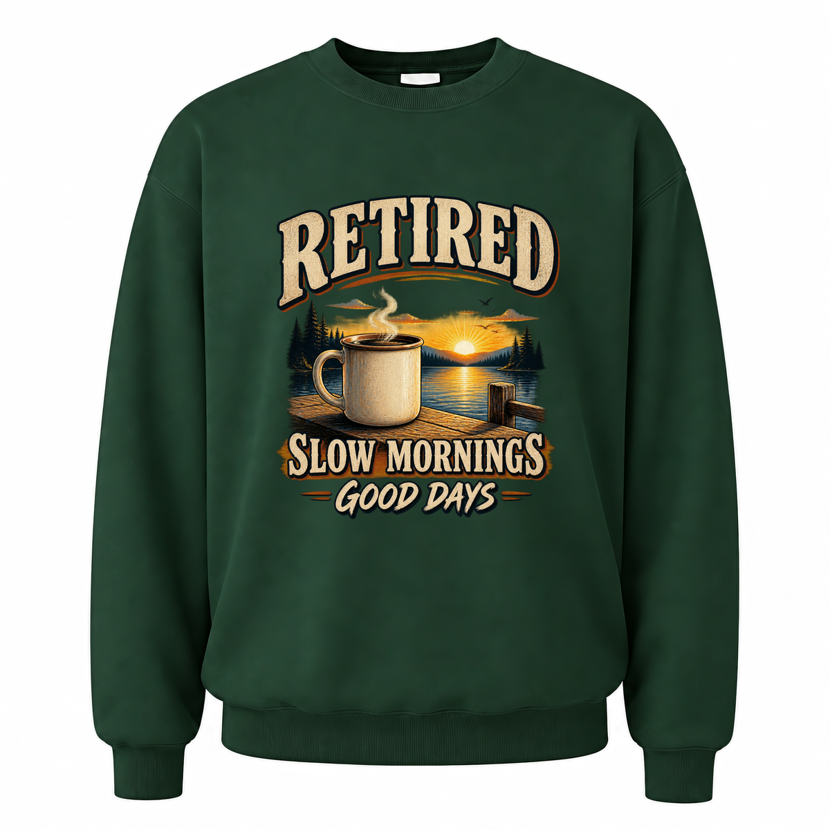 Forest Green vintage sweatshirt with Retired Slow Mornings Good Days printed front design