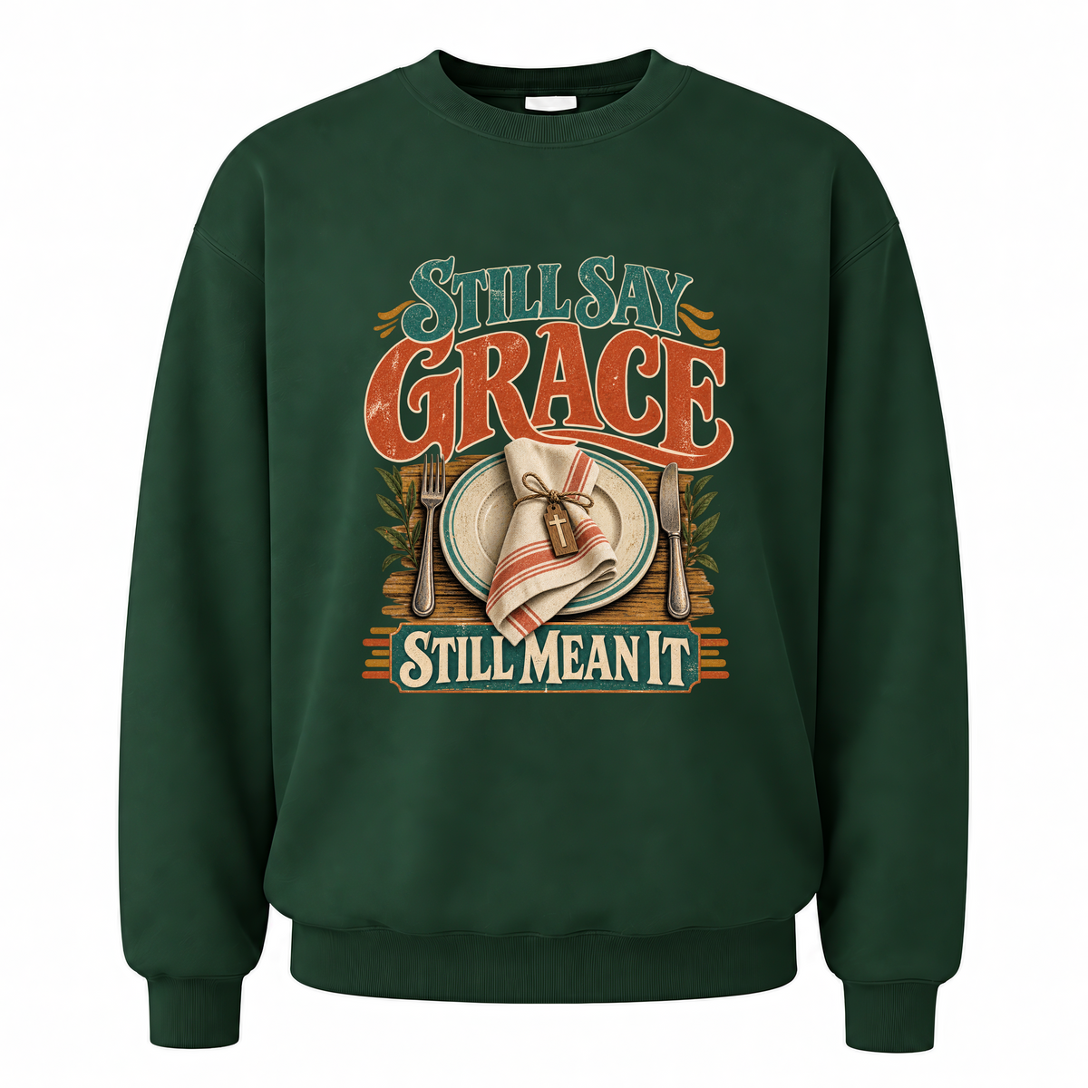 Forest Green vintage sweatshirt with Still Say Grace Still Mean It printed front design