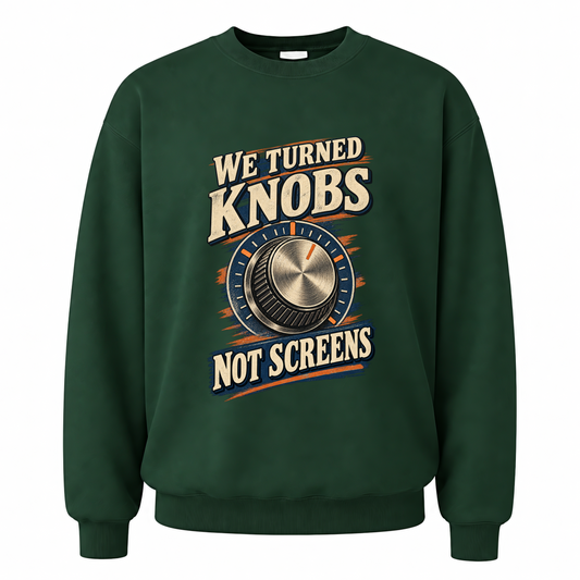 Forest Green vintage sweatshirt with We Turned Knobs. Not Screens printed front design