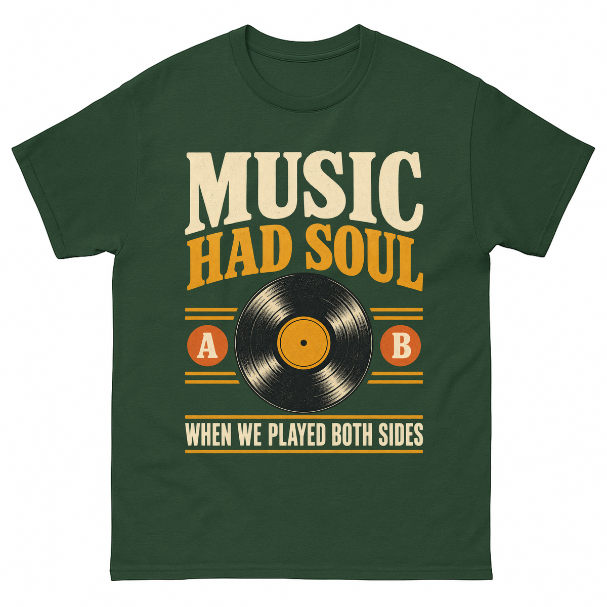 Forest Green vintage t-shirt with Music Had Soul When We Played Both Sides printed front design