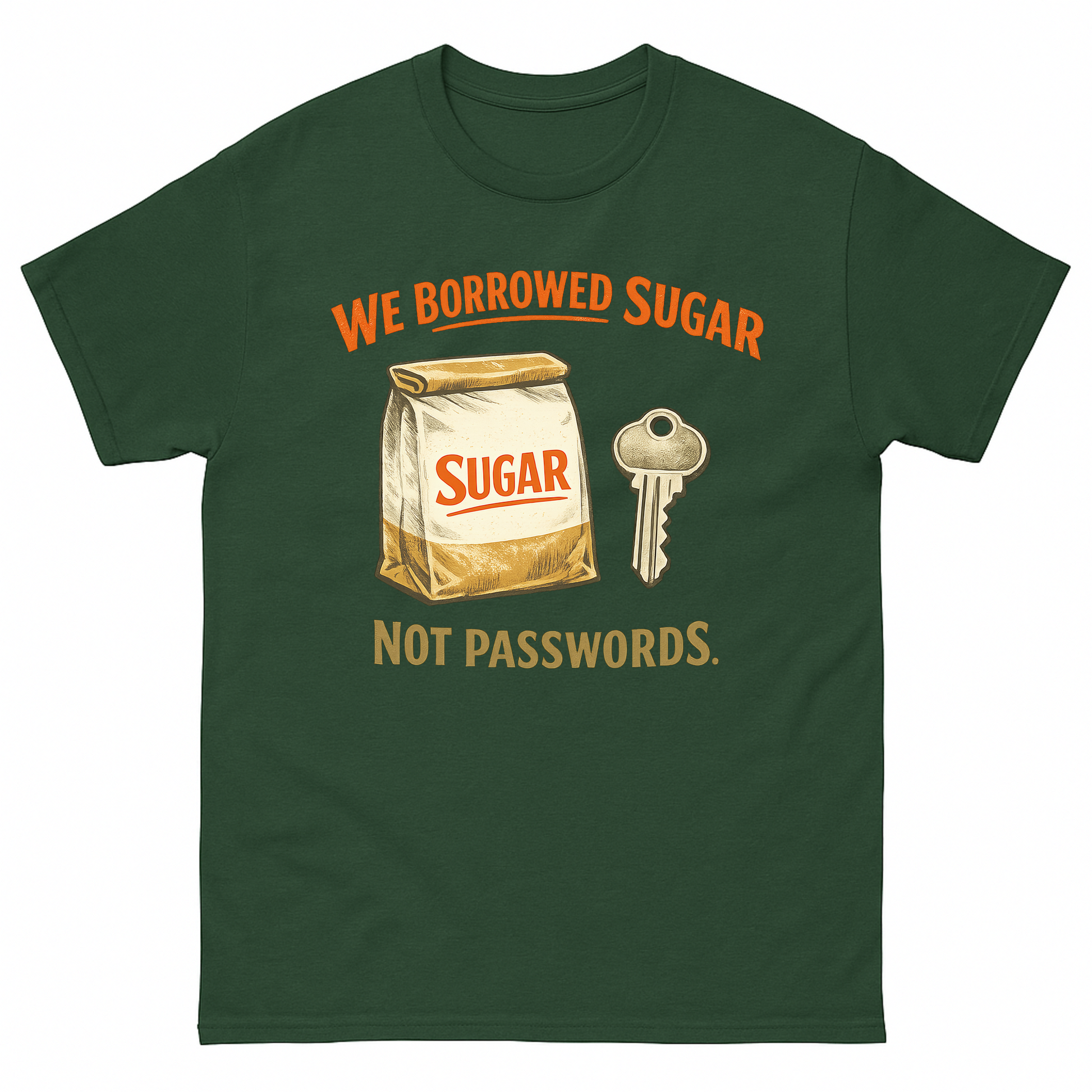 Forest Green vintage t-shirt with We Borrowed Sugar Sugar Not Passwords. printed front design